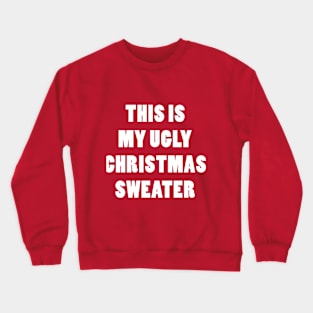 THIS IS MY UGLY CHRISTMAS SWEATER Crewneck Sweatshirt